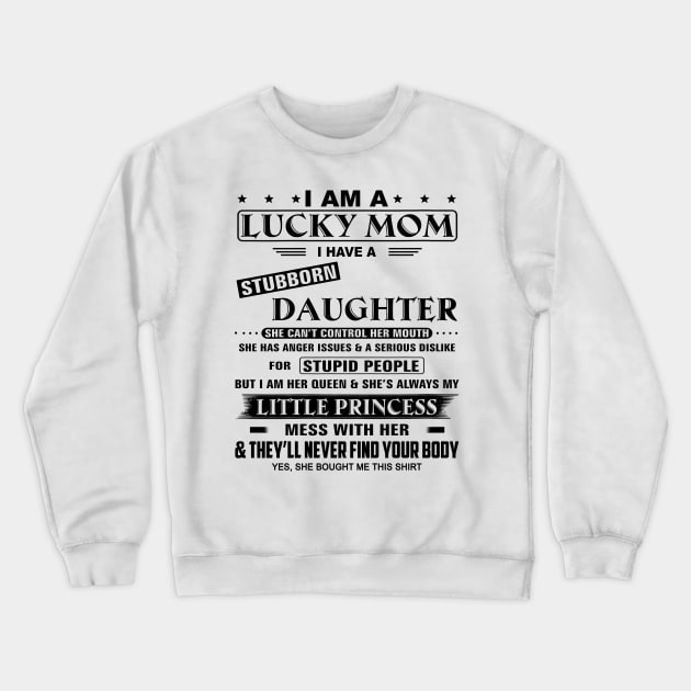 I Am A Lucky Mom I Have A Stubborn Daughter Funny Mother's Day Shirt Crewneck Sweatshirt by WoowyStore